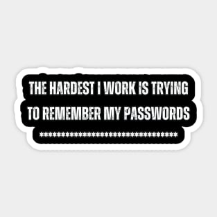 The hardest I work is trying to remember my passwords Sticker